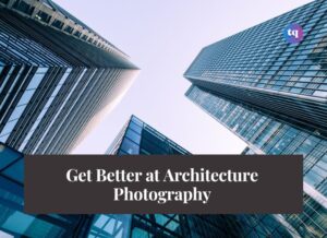 get better at architecture photography